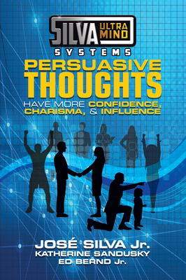 Silva Ultramind Systems Persuasive Thoughts : Have More Confidence, Charisma, & Influence