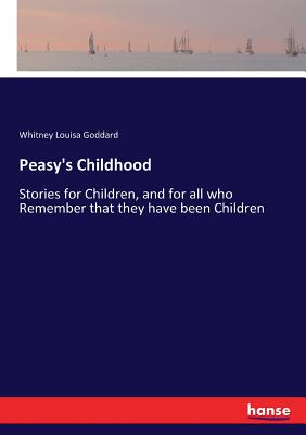 غلاف كتاب Peasy's Childhood:Stories for Children, and for all who Remember that they have been Children