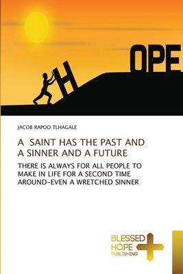 A SAINT HAS THE PAST AND A SINNER AND A FUTURE