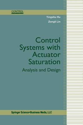 Control Systems with Actuator Saturation : Analysis and Design