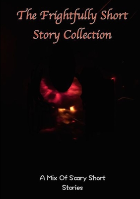 غلاف كتاب The frightfully Short Story Collection, A Mix Of Scary Short Stories