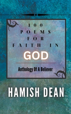 100 Poems For Faith In God: Anthology Of A Believer