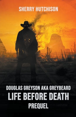 Douglas Greyson AKA Greybeard Life Before Death Prequel