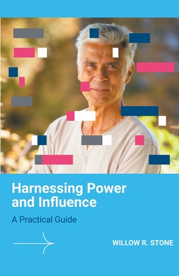 Harnessing Power and Influence: A Practical Guide