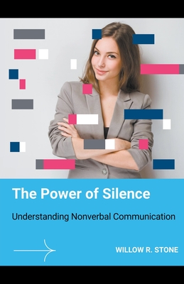 The Power of Silence: Understanding Nonverbal Communication