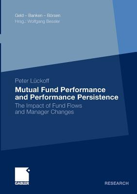 Mutual Fund Performance and Performance Persistence : The Impact of Fund Flows and Manager Changes