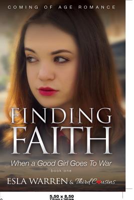 Finding Faith - When a Good Girl Goes To War (Book 1) Coming Of Age Romance