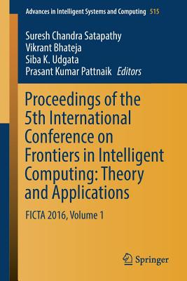 Proceedings of the 5th International Conference on Frontiers in Intelligent Computing: Theory and Applications : FICTA 2016, Volume 1