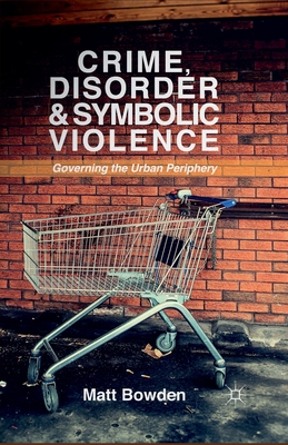 غلاف كتاب Crime, Disorder and Symbolic Violence : Governing the Urban Periphery