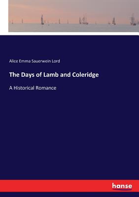 The Days of Lamb and Coleridge:A Historical Romance