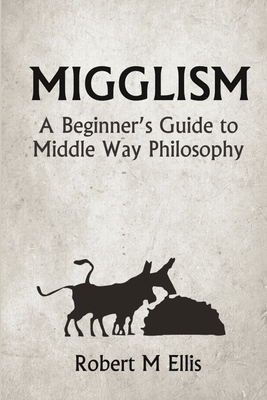 غلاف كتاب Migglism: A Beginner's Guide to Middle Way Philosophy