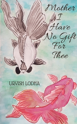 غلاف كتاب Mother I Have No Gift For Thee
