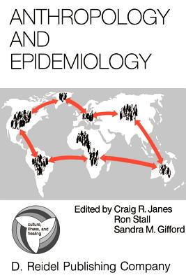 Anthropology and Epidemiology : Interdisciplinary Approaches to the Study of Health and Disease