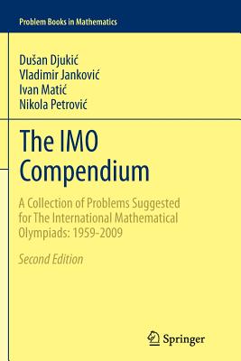 The IMO Compendium : A Collection of Problems Suggested for The International Mathematical Olympiads: 1959-2009 Second Edition