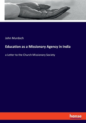 Education as a Missionary Agency in India:a Letter to the Church Missionary Society