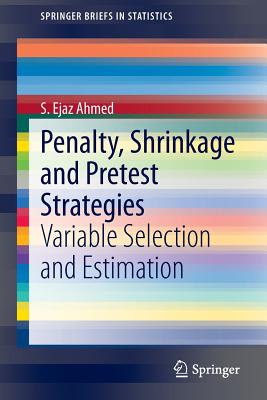 Penalty, Shrinkage and Pretest Strategies : Variable Selection and Estimation