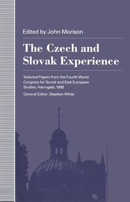 The Czech and Slovak Experience : Selected Papers from the Fourth World Congress for Soviet and East European Studies, Harrogate, 1990