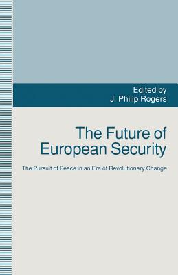 The Future of European Security : The Pursuit of Peace in an Era of Revolutionary Change