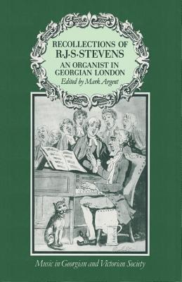 Recollections of R.J.S.Stevens : An Organist in Georgian London