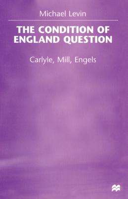 The Condition of England Question : Carlyle, Mill, Engels