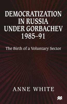 Democratization in Russia under Gorbachev, 1985-91 : The Birth of a Voluntary Sector