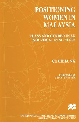 Positioning Women in Malaysia : Class and Gender in an Industrializing State