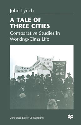 A Tale of Three Cities : Comparative Studies in Working-Class Life