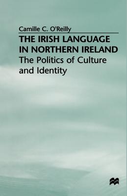 The Irish Language in Northern Ireland : The Politics of Culture and Identity