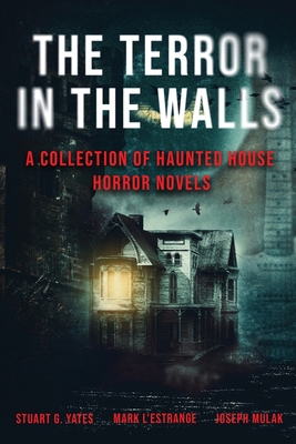The Terror in the Walls: A Collection Of Haunted House Horror Novels