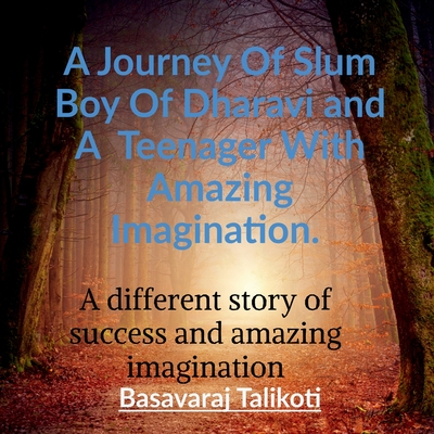 A Journey Of Slum Boy Of Dharavi and A  Teenager With Amazing Imagination.