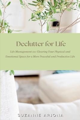 غلاف كتاب Declutter For Life: Life Management 101: Clearing Your Physical and Emotional Space