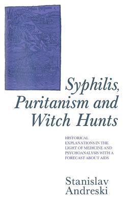 Syphilis, Puritanism and Witch Hunts : Historical Explanations in the Light of Medicine and Psychoanalysis with a Forecast about Aids