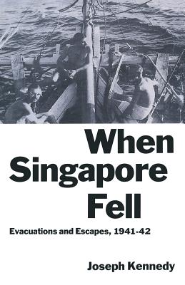 When Singapore Fell : Evacuations and Escapes, 1941-42