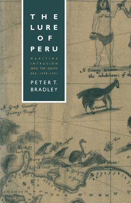 The Lure of Peru : Maritime Intrusion into the South Sea, 1598-1701