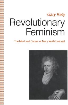 Revolutionary Feminism : The Mind and Career of Mary Wollstonecraft