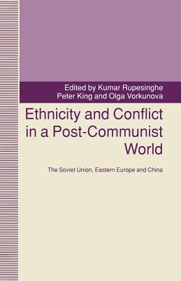 Ethnicity and Conflict in a Post-Communist World : The Soviet Union, Eastern Europe and China
