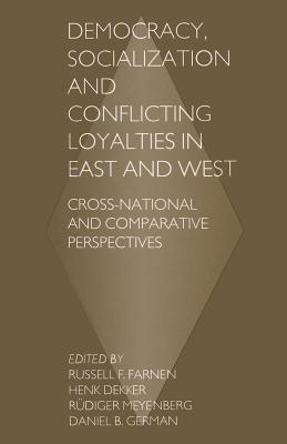 Democracy, Socialization and Conflicting Loyalties in East and West : Cross-National and Comparative Perspectives