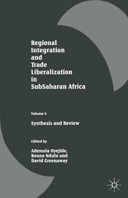 Regional Integration and Trade Liberalization in SubSaharan Africa : Volume 4: Synthesis and Review