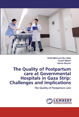 The Quality of Postpartum care at Governmental Hospitals in Gaza Strip: Challenges and Implications