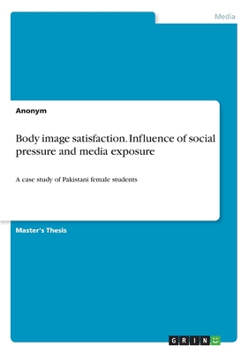 Body image satisfaction. Influence of social pressure and media exposure:A case study of Pakistani female students