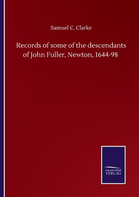 Records of some of the descendants of John Fuller, Newton, 1644-98