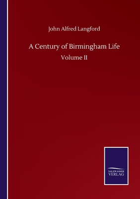 A Century of Birmingham Life:Volume II