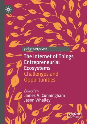 The Internet of Things Entrepreneurial Ecosystems : Challenges and Opportunities