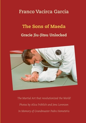 The Sons of Maeda:Gracie Jiu-Jitsu Unlocked