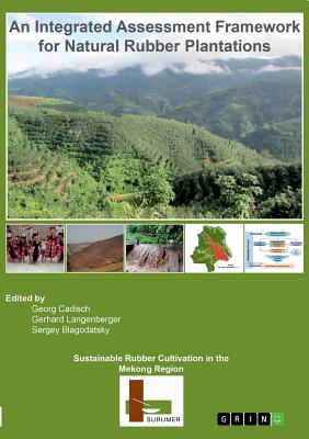 Sustainable Rubber Cultivation in the Mekong Region (SURUMER):An Integrated Assessment Framework for Natural Rubber Plantations