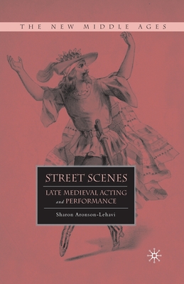 Street Scenes : Late Medieval Acting and Performance