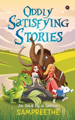 غلاف كتاب Oddly Satisfying Stories: As Told By a Tween
