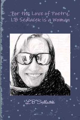 غلاف كتاب For the Love of Poetry, LB Sedlacek is a Woman