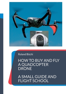 How to buy and fly a quadcopter drone:a small guide and flight school