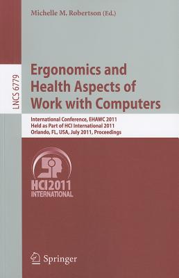 Ergonomics and Health Aspects of Work with Computers : International Conference, EHAWC 2011, Held as Part of HCI International 2011, Orlando, FL, USA,